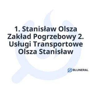 1. Stanisław Olsza Zakład Pogrzebowy 2. Usługi Transportowe Olsza Stanisław