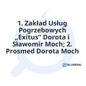 1. Zakład Usług Pogrzebowych „Exitus” Dorota i Sławomir Moch; 2. Prosmed Dorota Moch