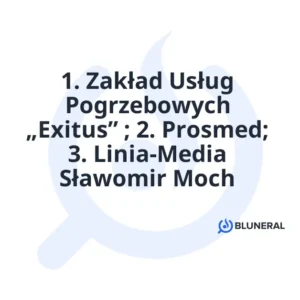 1. Zakład Usług Pogrzebowych „Exitus” ; 2. Prosmed; 3. Linia-Media Sławomir Moch
