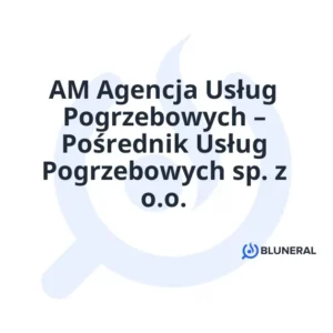 AM Agencja Usług Pogrzebowych – Pośrednik Usług Pogrzebowych sp. z o.o.