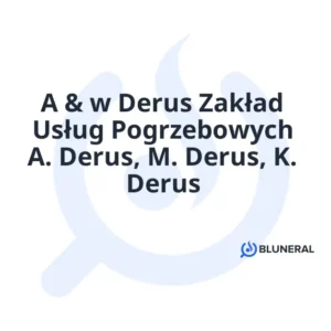 A & w Derus Zakład Usług Pogrzebowych A. Derus, M. Derus, K. Derus