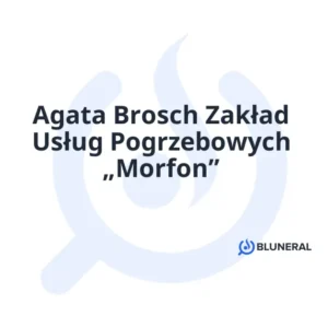 Agata Brosch Zakład Usług Pogrzebowych „Morfon”