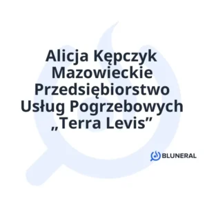 Alicja Kępczyk Mazowieckie Przedsiębiorstwo Usług Pogrzebowych „Terra Levis”