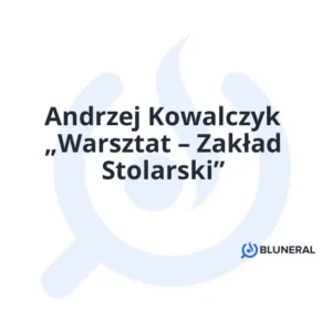 Andrzej Kowalczyk „Warsztat – Zakład Stolarski”