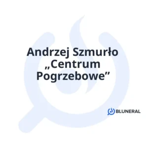 Andrzej Szmurło „Centrum Pogrzebowe”
