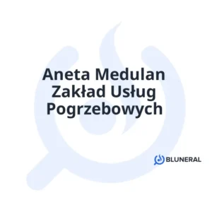 Aneta Medulan Zakład Usług Pogrzebowych