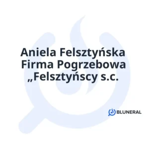 Aniela Felsztyńska Firma Pogrzebowa „Felsztyńscy s.c.