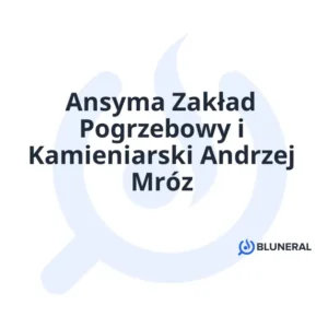 Ansyma Zakład Pogrzebowy i Kamieniarski Andrzej Mróz
