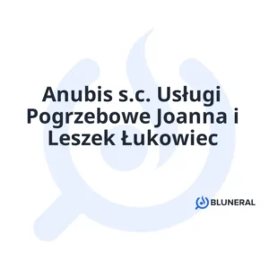 Anubis s.c. Usługi Pogrzebowe Joanna i Leszek Łukowiec