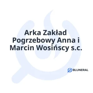 Arka Zakład Pogrzebowy Anna i Marcin Wosińscy s.c.