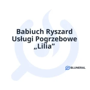 Babiuch Ryszard Usługi Pogrzebowe „Lilia”