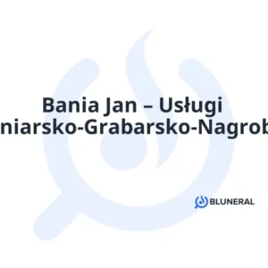 Bania Jan – Usługi Kamieniarsko-Grabarsko-Nagrobkowe