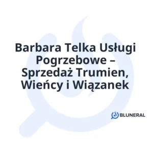 Barbara Telka Usługi Pogrzebowe – Sprzedaż Trumien, Wieńcy i Wiązanek
