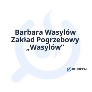 Barbara Wasylów Zakład Pogrzebowy „Wasylów”