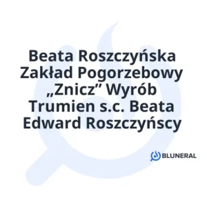 Beata Roszczyńska Zakład Pogorzebowy „Znicz” Wyrób Trumien s.c. Beata Edward Roszczyńscy