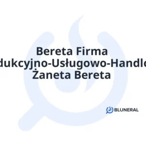 Bereta Firma Produkcyjno-Usługowo-Handlowa Żaneta Bereta