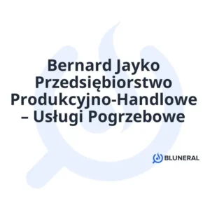 Bernard Jayko Przedsiębiorstwo Produkcyjno-Handlowe – Usługi Pogrzebowe
