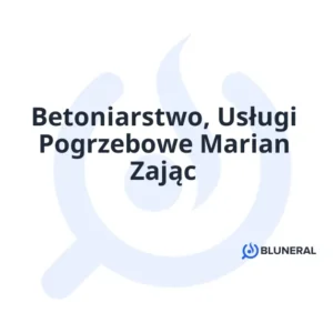Betoniarstwo, Usługi Pogrzebowe Marian Zając