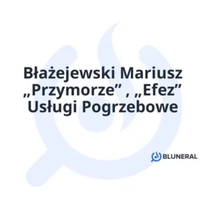Błażejewski Mariusz „Przymorze” , „Efez” Usługi Pogrzebowe