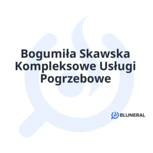 Bogumiła Skawska Kompleksowe Usługi Pogrzebowe