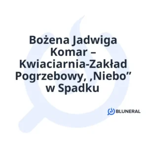 Bożena Jadwiga Komar – Kwiaciarnia-Zakład Pogrzebowy, ,Niebo” w Spadku