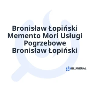 Bronisław Łopiński Memento Mori Usługi Pogrzebowe Bronisław Łopiński