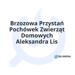 Brzozowa Przystań Pochówek Zwierząt Domowych Aleksandra Lis