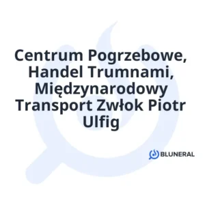 Centrum Pogrzebowe, Handel Trumnami, Międzynarodowy Transport Zwłok Piotr Ulfig