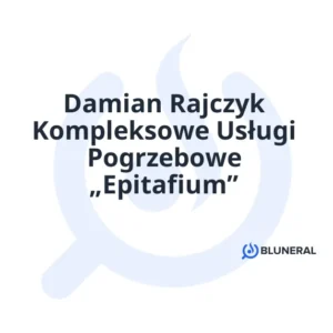 Damian Rajczyk Kompleksowe Usługi Pogrzebowe „Epitafium”