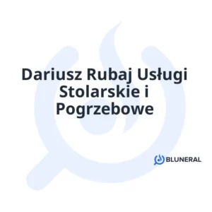Dariusz Rubaj Usługi Stolarskie i Pogrzebowe