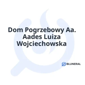 Dom Pogrzebowy Aa. Aades Luiza Wojciechowska