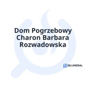 Dom Pogrzebowy Charon Barbara Rozwadowska