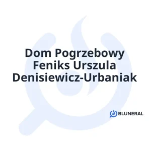 Dom Pogrzebowy Feniks Urszula Denisiewicz-Urbaniak