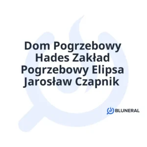 Dom Pogrzebowy Hades Zakład Pogrzebowy Elipsa Jarosław Czapnik