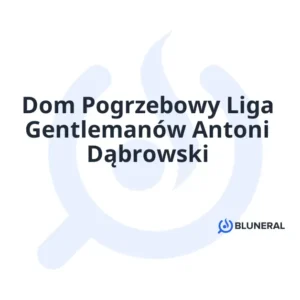 Dom Pogrzebowy Liga Gentlemanów Antoni Dąbrowski