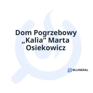 Dom Pogrzebowy „Kalia” Marta Osiekowicz
