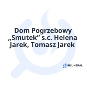 Dom Pogrzebowy „Smutek” s.c. Helena Jarek, Tomasz Jarek