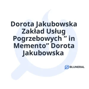 Dorota Jakubowska Zakład Usług Pogrzebowych ” in Memento” Dorota Jakubowska