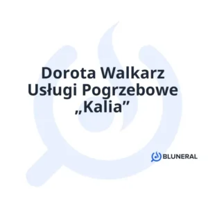 Dorota Walkarz Usługi Pogrzebowe „Kalia”