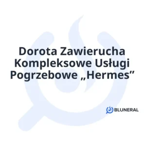 Dorota Zawierucha Kompleksowe Usługi Pogrzebowe „Hermes”