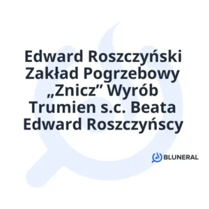 Edward Roszczyński Zakład Pogrzebowy „Znicz” Wyrób Trumien s.c. Beata Edward Roszczyńscy