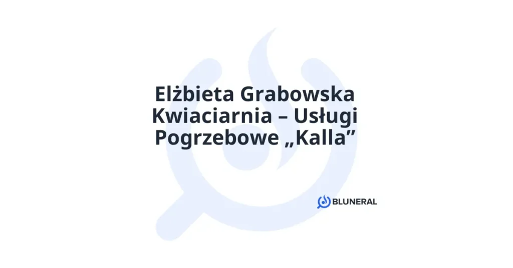 Elżbieta Grabowska Kwiaciarnia – Usługi Pogrzebowe Kalla