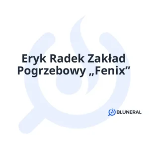 Eryk Radek Zakład Pogrzebowy „Fenix”