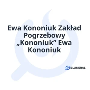 Ewa Kononiuk Zakład Pogrzebowy „Kononiuk” Ewa Kononiuk