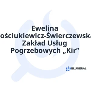 Ewelina Kościukiewicz-Świerczewska Zakład Usług Pogrzebowych „Kir”