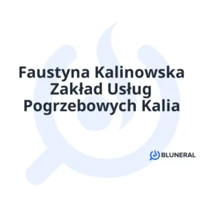 Faustyna Kalinowska Zakład Usług Pogrzebowych Kalia