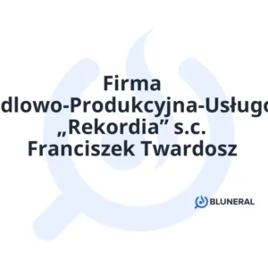 Firma Handlowo-Produkcyjna-Usługowa „Rekordia” s.c. Franciszek Twardosz