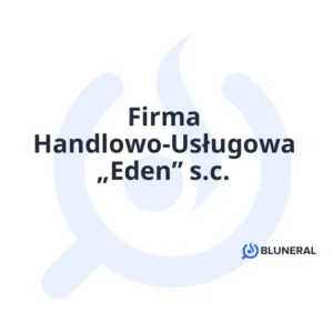 Firma Handlowo-Usługowa „Eden” s.c.