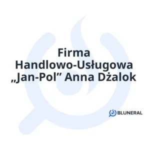 Firma Handlowo-Usługowa „Jan-Pol” Anna Dżalok