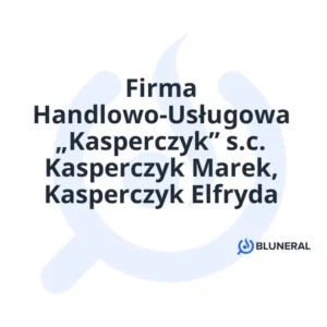 Firma Handlowo-Usługowa „Kasperczyk” s.c. Kasperczyk Marek, Kasperczyk Elfryda